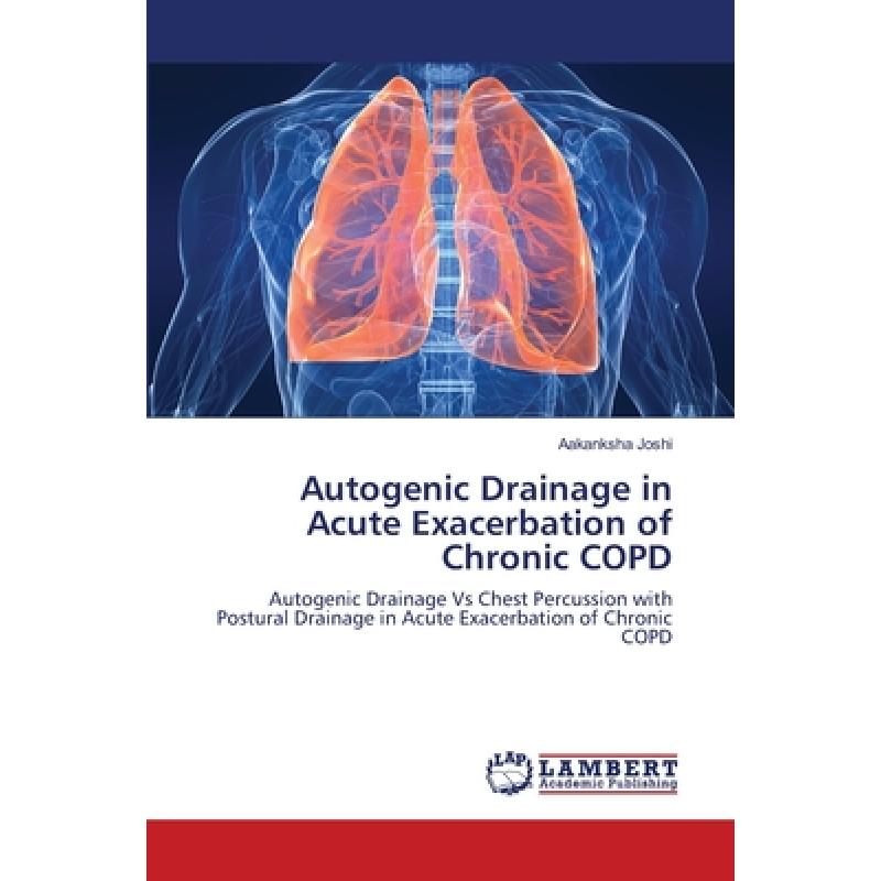 【4周达】Autogenic Drainage in Acute Exacerbation of Chronic COPD[9783659164156]