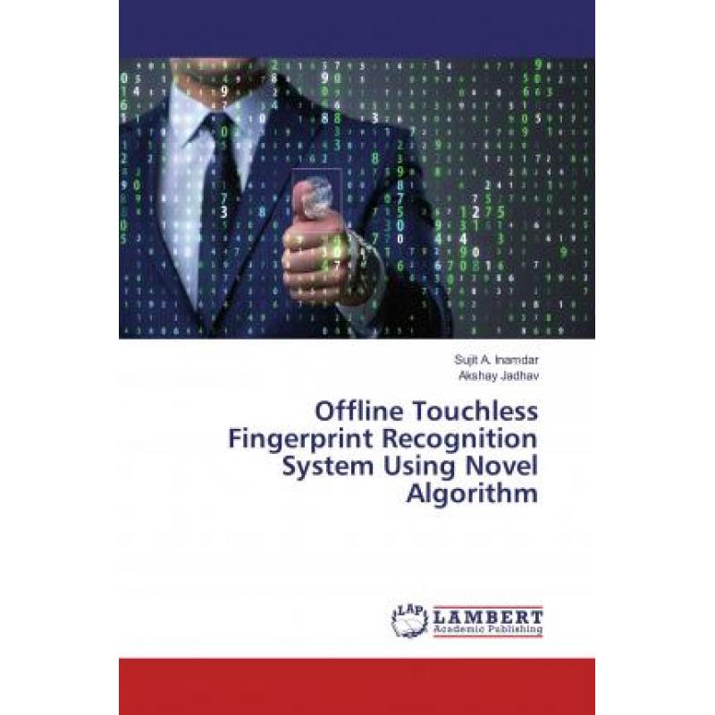 【4周达】Offline Touchless Fingerprint Recognition System Using Novel Algorithm[9786135831085]