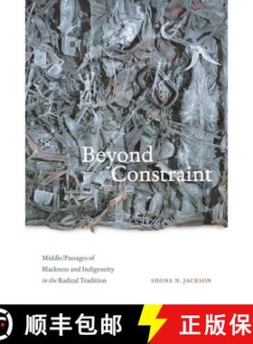 【3-4周达】Beyond Constraint: Middle/Passages of Blackness and Indigeneity in the Radical Tradition [9781478019183]