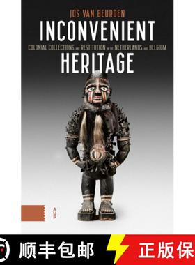 【3-4周达】Inconvenient Heritage: Colonial Collections and Restitution in the Netherlands and Belgium [9789463720595]