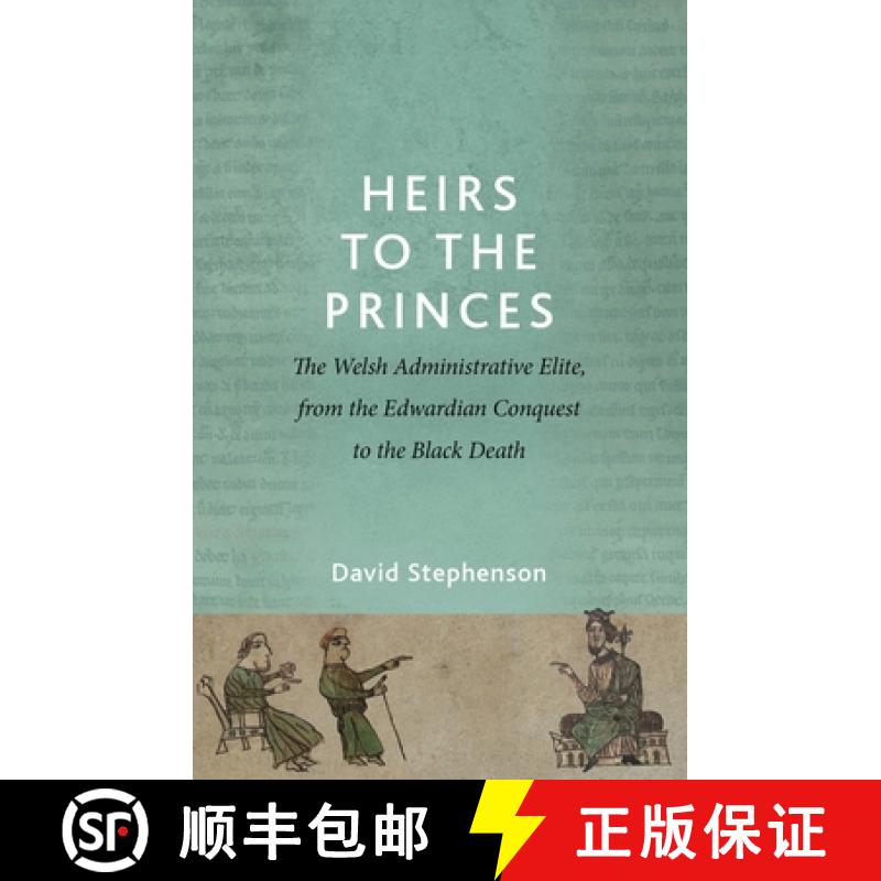 【3-4周达】Heirs to the Princes : The Welsh Administrative Elite, from the Edwardian Conquest to the ... [9781837722761]