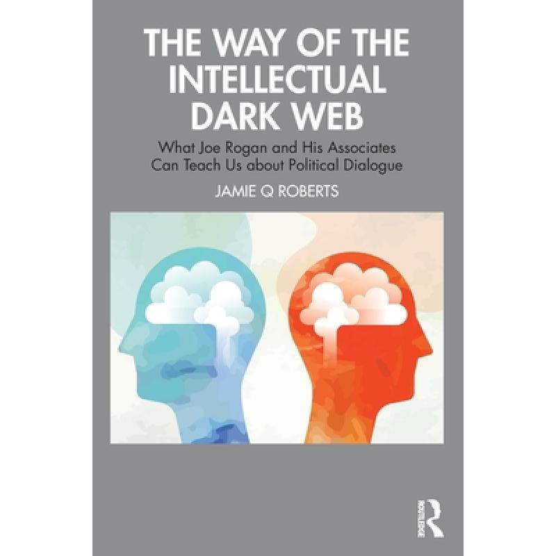 【4周达】The Way of the Intellectual Dark Web: What Joe Rogan and His Associates Can Teach Us about P... [9781032330693] 书籍/杂志/报纸 科学技术类原版书 原图主图