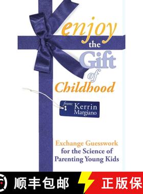 预订 Enjoy the Gift of Childhood: Exchange Guesswork for the Science of Parenting Young Kids [9798987238141]