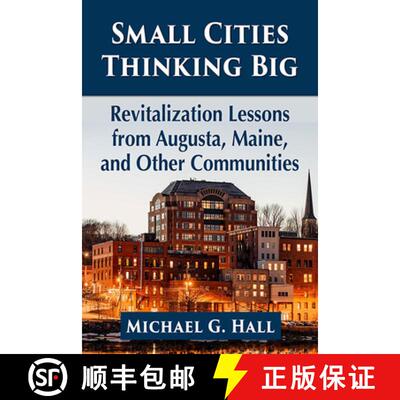 【3-4周达】Small Cities Thinking Big : Revitalization Lessons from Augusta, Maine, and Other Communities [9781476685595]