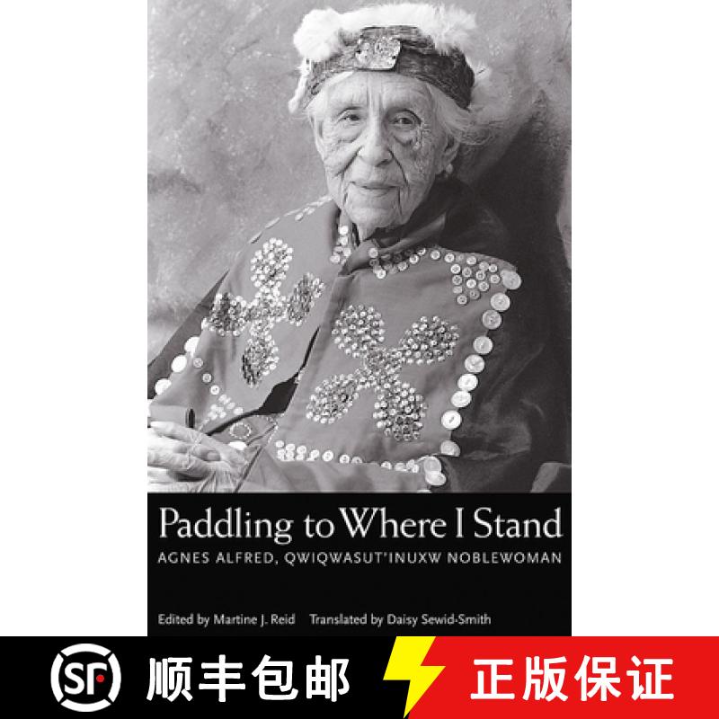 【4周达】Paddling to Where I Stand: Agnes Alfred, Qwiqwasutinuxw Noblewoman [9780774809122]