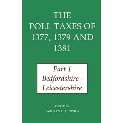 【4周达】Poll Taxes of 1377, 1379, and 1381: Part 1: Bedfordshire-Leicestershire: - The Poll Taxes of... [9780197261866]