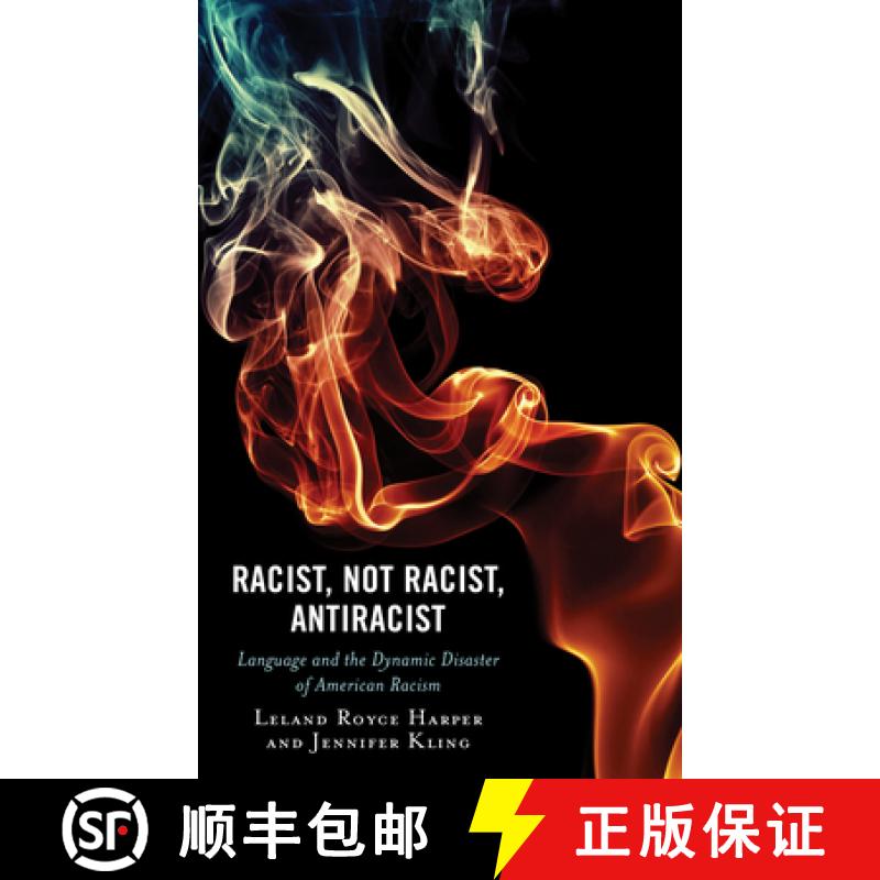 【3-4周达】Racist, Not Racist, Antiracist : Language and the Dynamic Disaster of American Racism [9781793640444]