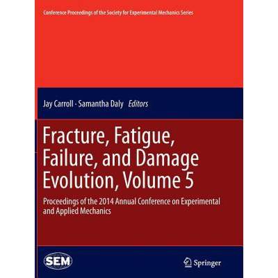 【4周达】Fracture, Fatigue, Failure, and Damage Evolution, Volume 5 : Proceedings of the 2014 Annual ... [9783319360904]