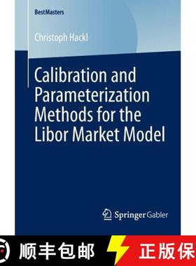 【3-4周达】Calibration and Parameterization Methods for the Libor Market Model [9783658046873]
