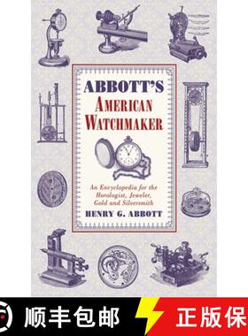 【3-4周达】Abbott's American Watchmaker: An Encyclopedia for the Horologist, Jeweler, Gold and Silver... [9781616085322]