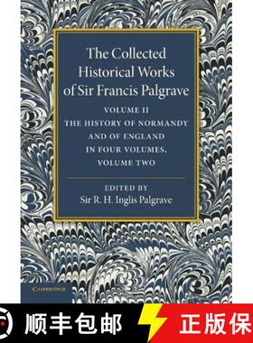 【3-4周达】Collected Historical Works of Sir Francis Palgrave, K.H.: Volume 2: The History of Normand... [9781107626300]