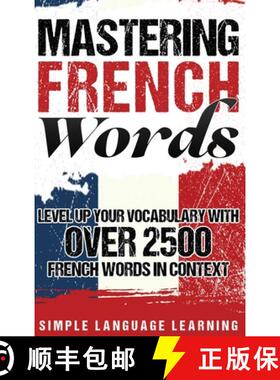 【3-4周达】Mastering French Words: Level Up Your Vocabulary with Over 2500 French Words in Context [9781647480370]