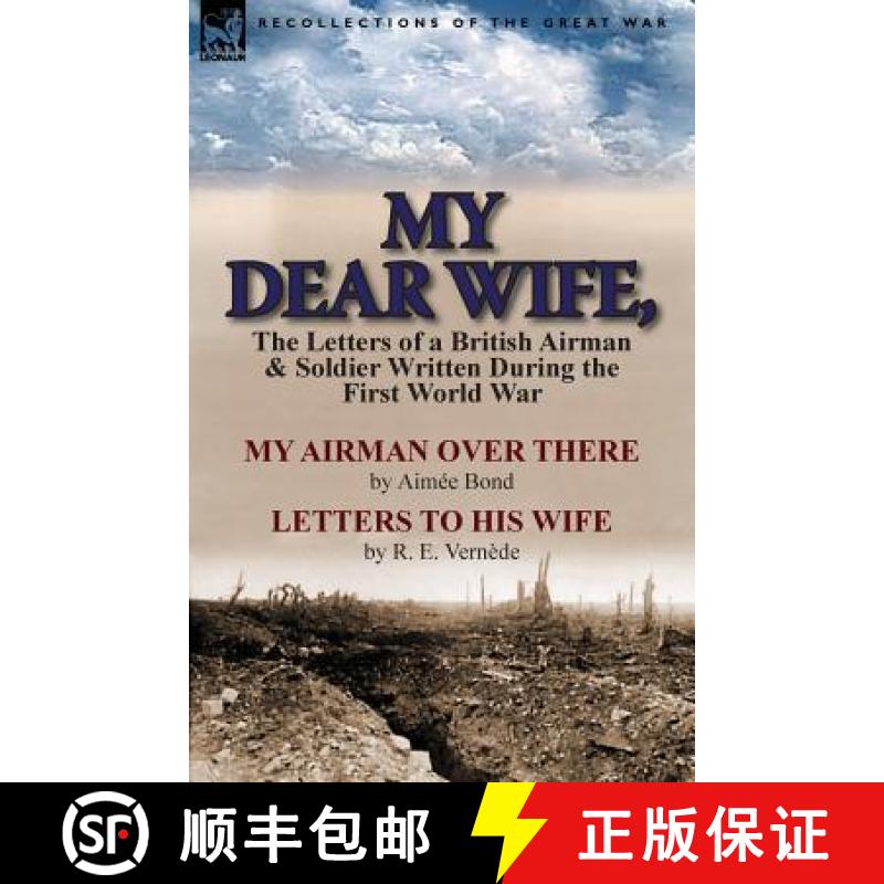 【2-3周达】My Dear Wife,: The Letters of a British Airman and Soldier Written During the First World ... [9781782820659]