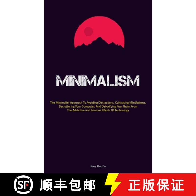 预订 Minimalism: The Minimalist Approach To Avoiding Distractions, Cultivating Mindfulness, Declutter... [9781837879694]