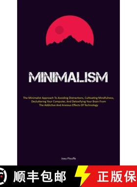 预订 Minimalism: The Minimalist Approach To Avoiding Distractions, Cultivating Mindfulness, Declutter... [9781837879694]