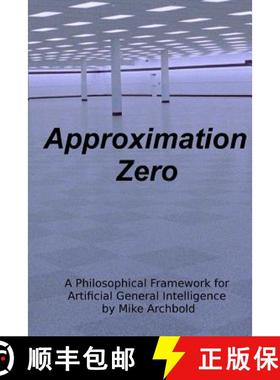 预订 Approximation Zero: A Philosophical Framework for Artificial General Intelligence [9780615882819]