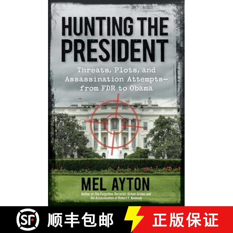 【3-4周达】Hunting the President: Threats, Plots and Assassination Attempts - From FDR to Obama [9781621572077]