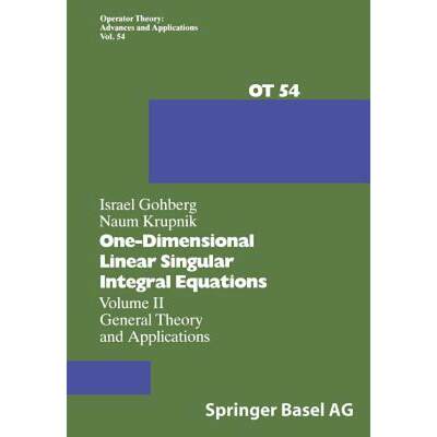 【4周达】One-Dimensional Linear Singular Integral Equations: Volume II General Theory and Application... [9783034896979]