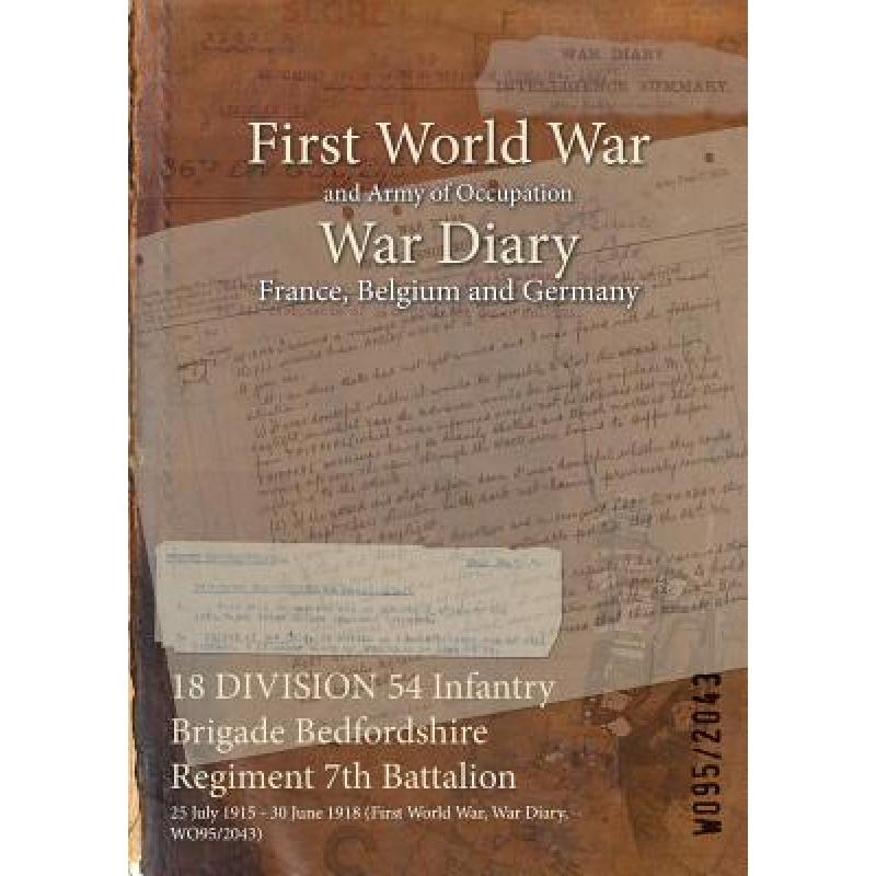 【4周达】18 DIVISION 54 Infantry Brigade Bedfordshire Regiment 7th Battalion : 25 July 1915 - 30 June... [9781474523738]