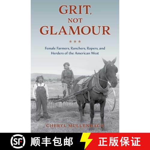 【3-4周达】Grit, Not Glamour : Female Farmers, Ranchers, Ropers, and Herders of the American West [9781493060498]