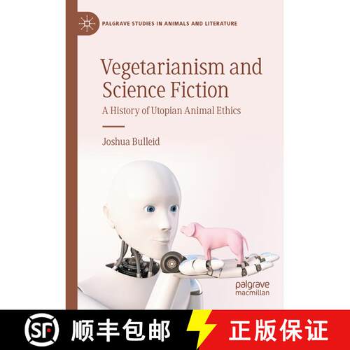 【3-4周达】Vegetarianism and Science Fiction: A History of Utopian Animal Ethics [9783031383496]