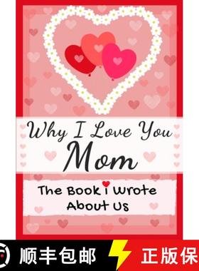 预订 Why I Love You Mom: The Book I Wrote About Us Perfect for Kids Valentine's Day Gift, Birthdays, ... [9781922568571]