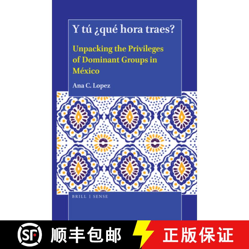 【3-4周达】Y Tú ¿Qué Hora Traes?: Unpacking the Privileges of Dominant Groups in México [9789004414358]