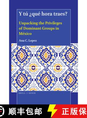 预订 Y Tú ¿Qué Hora Traes?: Unpacking the Privileges of Dominant Groups in México [9789004414358]