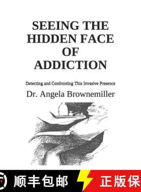 【3-4周达】Seeing the Hidden Face of Addiction: Detecting and Confronting This Invasive Presence [9781937951122]