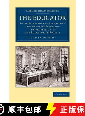 【3-4周达】Educator: Prize Essays on the Expediency and Means of Elevating the Profession of the Educ... [9781108075367]