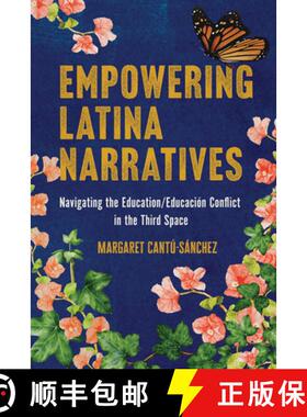 【3-4周达】Empowering Latina Narratives: Navigating the Education/Educación Conflict in the Third Space [9780816554768]