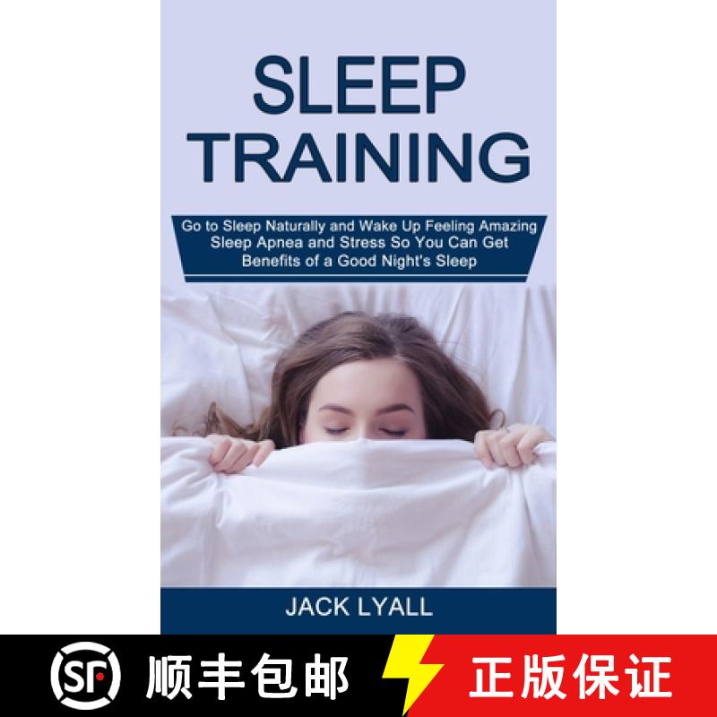 【3-4周达】Sleep Training: Go to Sleep Naturally and Wake Up Feeling Amazing (Sleep Apnea and Stress ... [9781990268397]