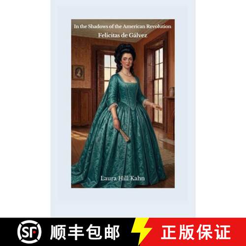 【3-4周达】In the Shadows of the American Revolution: Felicitas de Gálvez: Felicitas de : Felicitas ... [9798295809989]
