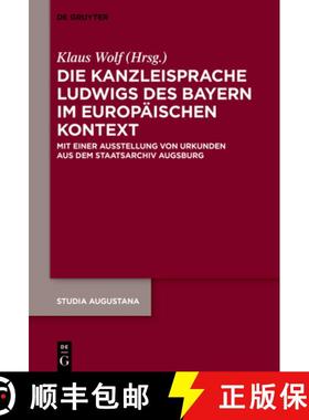 预订 Die Kanzleisprache Ludwigs Des Bayern Im Europäischen Kontext: Mit Einer Ausstellung Von Urkund... [9783111082462]