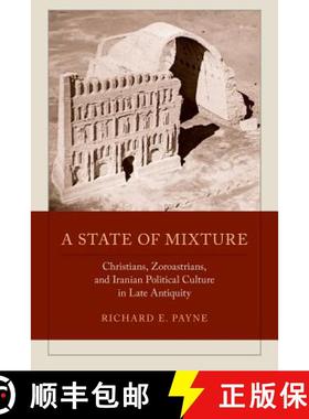预订 A State of Mixture, Volume 56: Christians, Zoroastrians, and Iranian Political Culture in Late A... [9780520292451]
