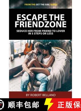 【3-4周达】Escape The Friendzone: Seduce Her From Friend To Lover In 5 Steps Or Less [9781927449080]