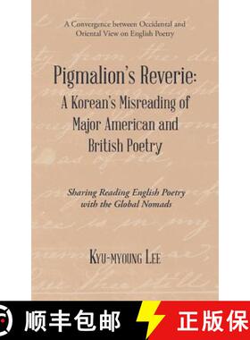 预订 Pigmalion'S Reverie: a Korean'S Misreading of Major American and British Poetry: Sharing Reading... [9781543746563]