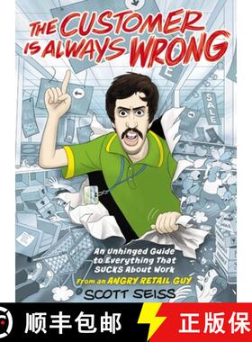 预订 The Customer Is Always Wrong: An Unhinged Guide to Everything That Sucks about Work (from an Ang... [9781400247264]