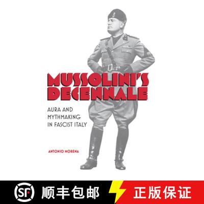 【3-4周达】Mussolini`s Decennale – Aura and Mythmaking in Fascist Italy [9781442645974]