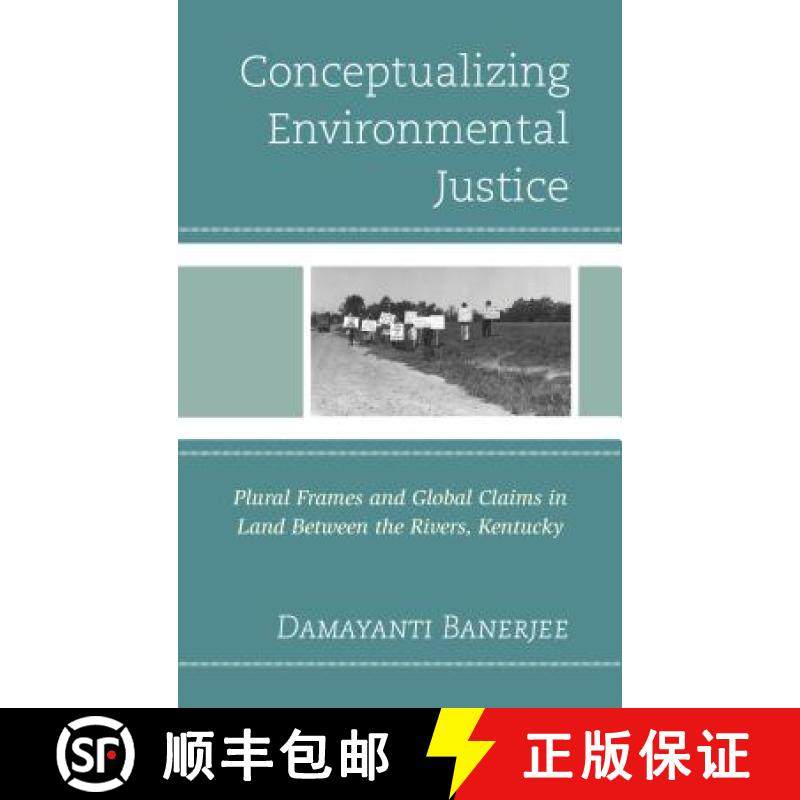 预订 Conceptualizing Environmental Justice : Plural Frames and Global Claims in Land Between the Rive... [9781498507844]