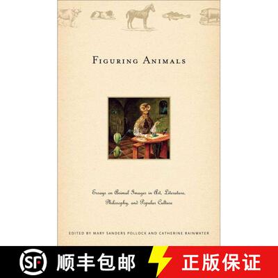 【3-4周达】精装 Figuring Animals: Essays on Animal Images in Art, Literature, Philosophy, and Popular... [9781403965127]