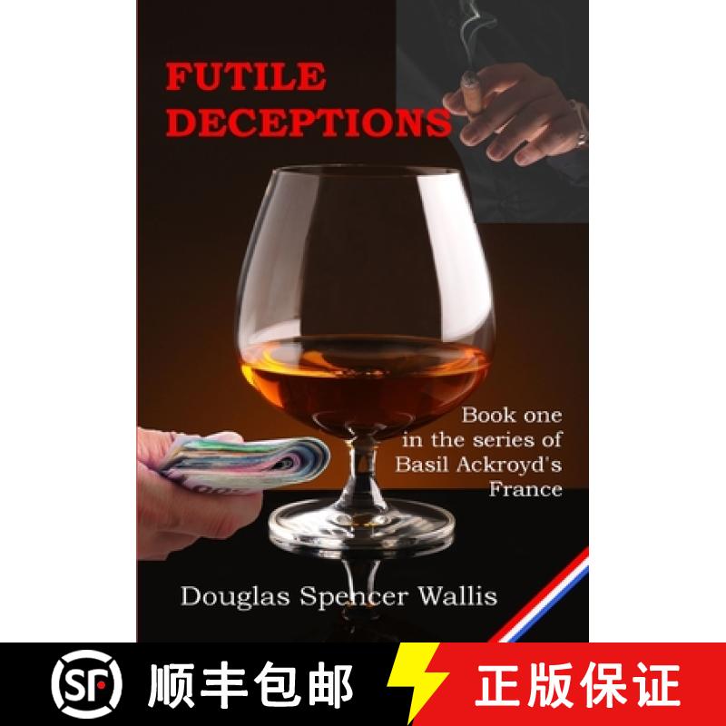【3-4周达】Futile Deceptions : Book 1 of Basil Ackroyd's France [9781326450717]