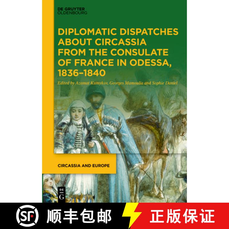 【3-4周达】Diplomatic Dispatches about Circassia from the Consulate of France in Odessa, 1836-1840 [9783110785180]