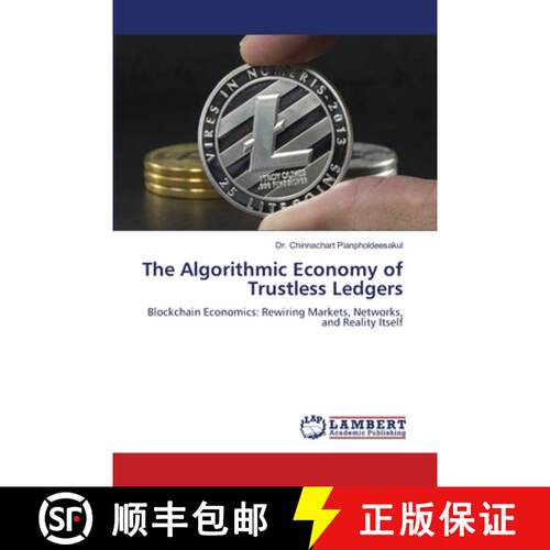 【3-4周达】The Algorithmic Economy of Trustless Ledgers: Blockchain Economics: Rewiring Markets, Netw... [9786202212878]