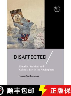 【3-4周达】Disaffected: Emotion, Sedition, and Colonial Law in the Anglosphere [9781501753879]