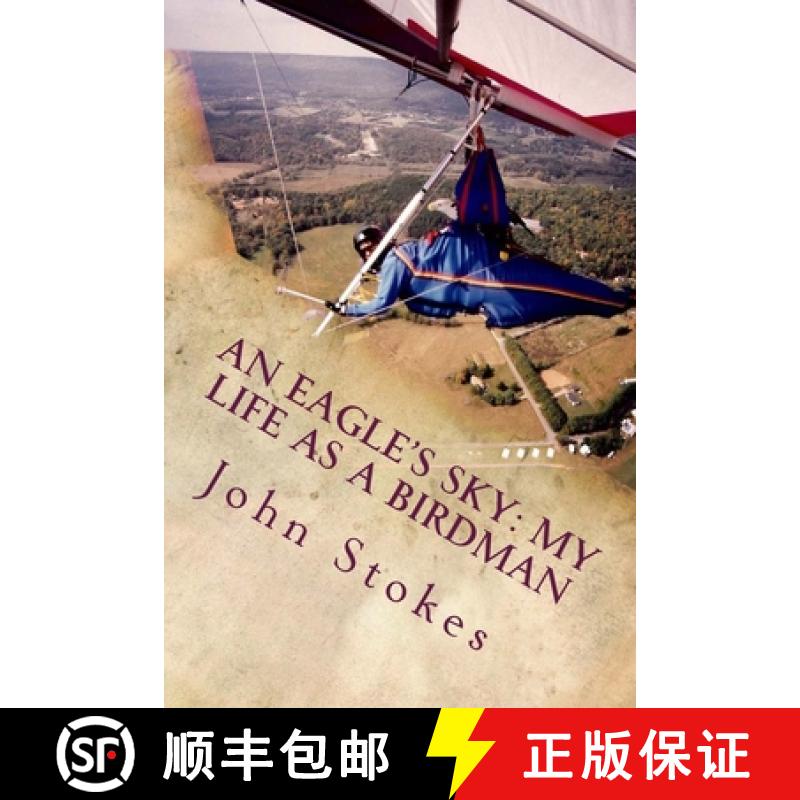 【3-4周达】An Eagle's Sky: My Life as a Birdman: How I Helped a One-winged Eagle Fly Again [9780615833248]