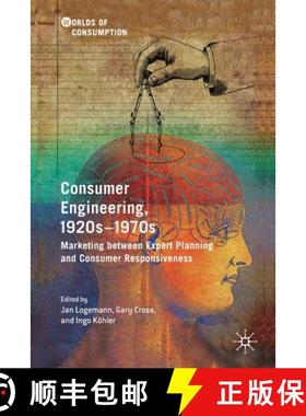 【3-4周达】Consumer Engineering, 1920s-1970s : Marketing between Expert Planning and Consumer Respons... [9783030145668]