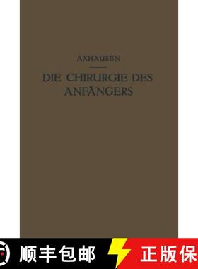 【3-4周达】Die Chirurgie des Anfängers : Vorlesungen über Chirurgische Propädeutik [9783642988752]