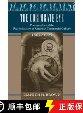 预订 The Corporate Eye: Photography and the Rationalization of American Commercial Culture, 1884-1929 [9780801889707]