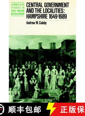 【3-4周达】Central Government and the Localities: Hampshire 1649-1689 - Central Government and the Lo... [9780521890847]